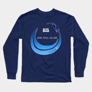 65 and Still Alive Long Sleeve T-Shirt